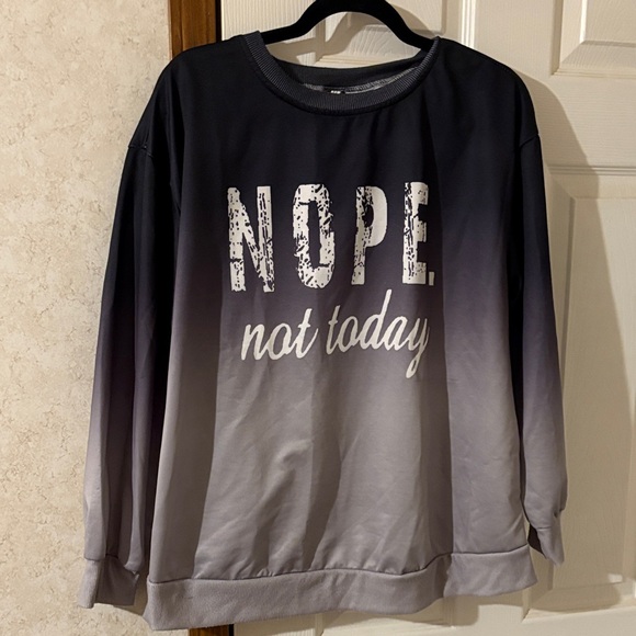 Tops - Gradient Sweatshirt with 'NOPE Not Today Print. Size XL NWOT.